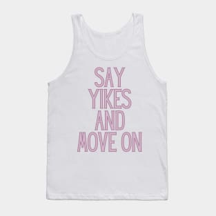 Say Yikes And Move On - Motivational and Inspiring Work Quotes Tank Top